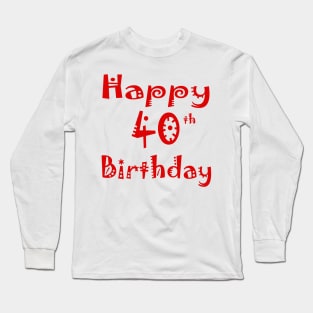 Happy 40th Birthday Forty years Young Long Sleeve T-Shirt